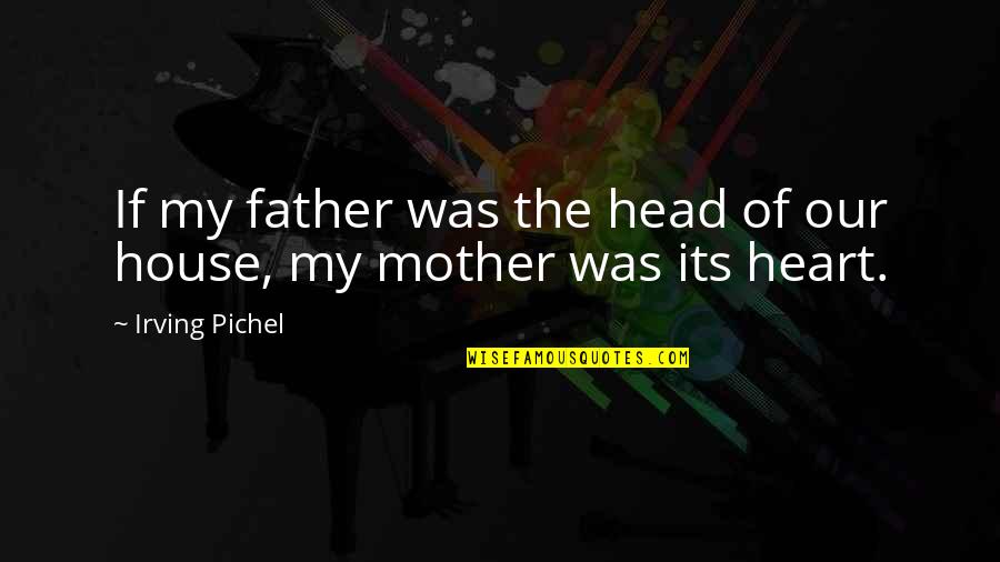 Heart Over Head Quotes By Irving Pichel: If my father was the head of our Heart Over Head Quotes By Irving Pichel: If my father was the head of our