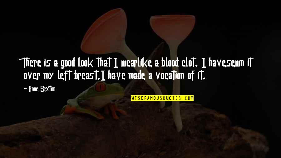 Heart Over Looks Quotes By Anne Sexton: There is a good look that I wearlike Heart Over Looks Quotes By Anne Sexton: There is a good look that I wearlike