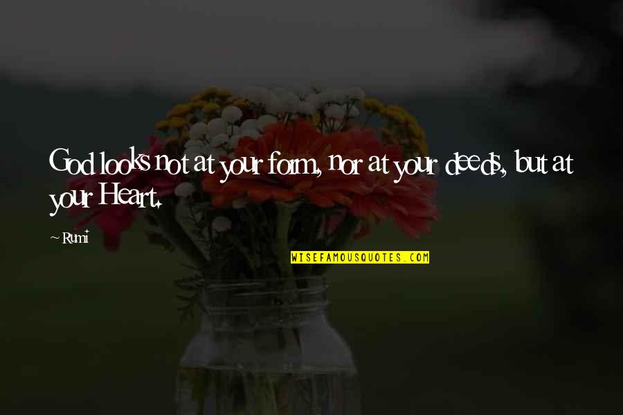 Heart Over Looks Quotes By Rumi: God looks not at your form, nor at
