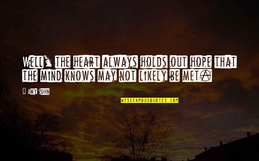 Heart Over Mind Quotes By Amy Sohn: Well, the heart always holds out hope that