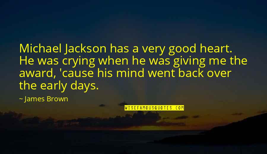 Heart Over Mind Quotes By James Brown: Michael Jackson has a very good heart. He