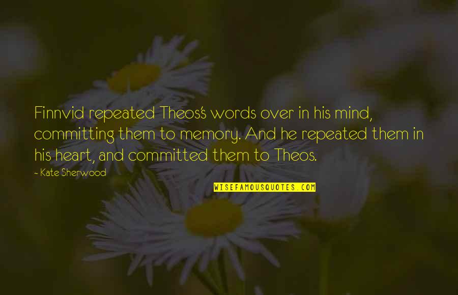 Heart Over Mind Quotes By Kate Sherwood: Finnvid repeated Theos's words over in his mind,