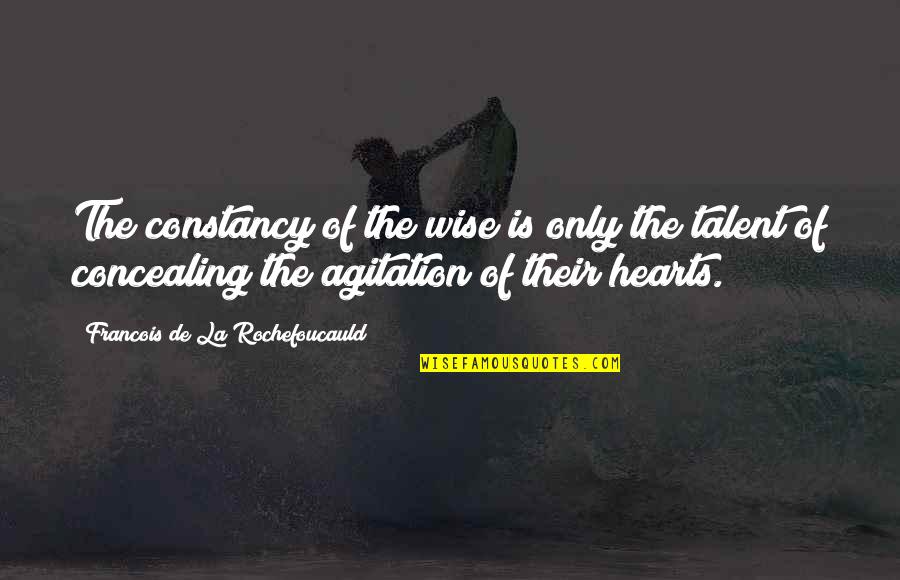 Heart Over Talent Quotes By Francois De La Rochefoucauld: The constancy of the wise is only the