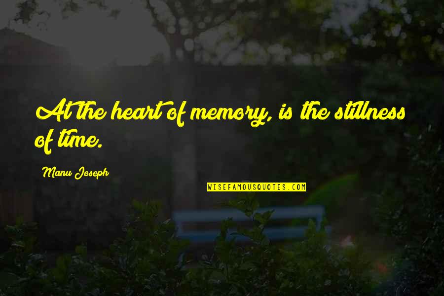 Heart Pain In Love Quotes By Manu Joseph: At the heart of memory, is the stillness