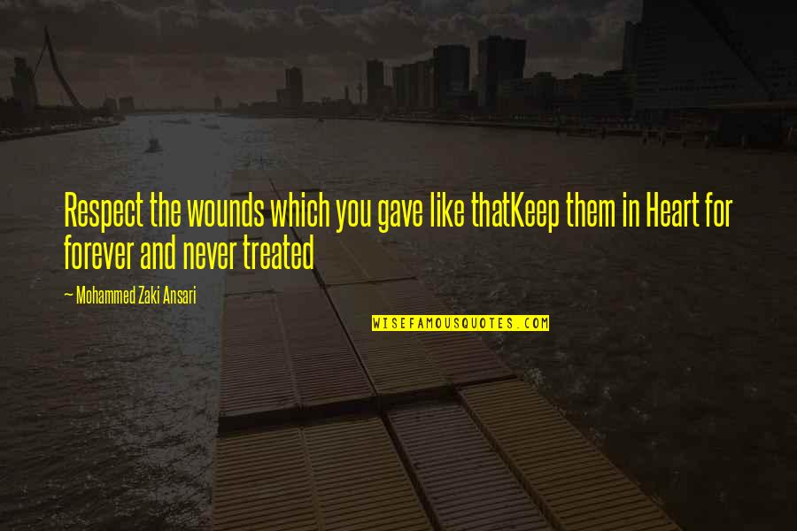 Heart Pain In Love Quotes By Mohammed Zaki Ansari: Respect the wounds which you gave like thatKeep