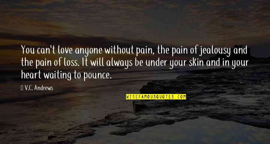 Heart Pain In Love Quotes By V.C. Andrews: You can't love anyone without pain, the pain