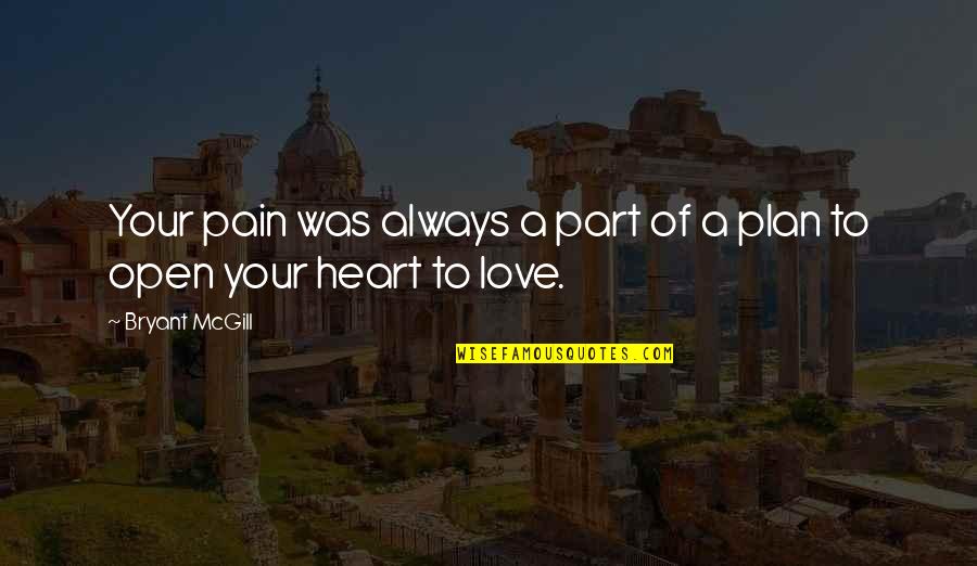 Heart Pain Love Quotes By Bryant McGill: Your pain was always a part of a