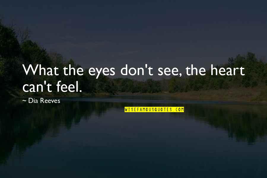 Heart Pain Love Quotes By Dia Reeves: What the eyes don't see, the heart can't