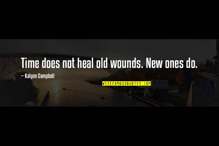 Heart Pain Love Quotes By Kalynn Campbell: Time does not heal old wounds. New ones