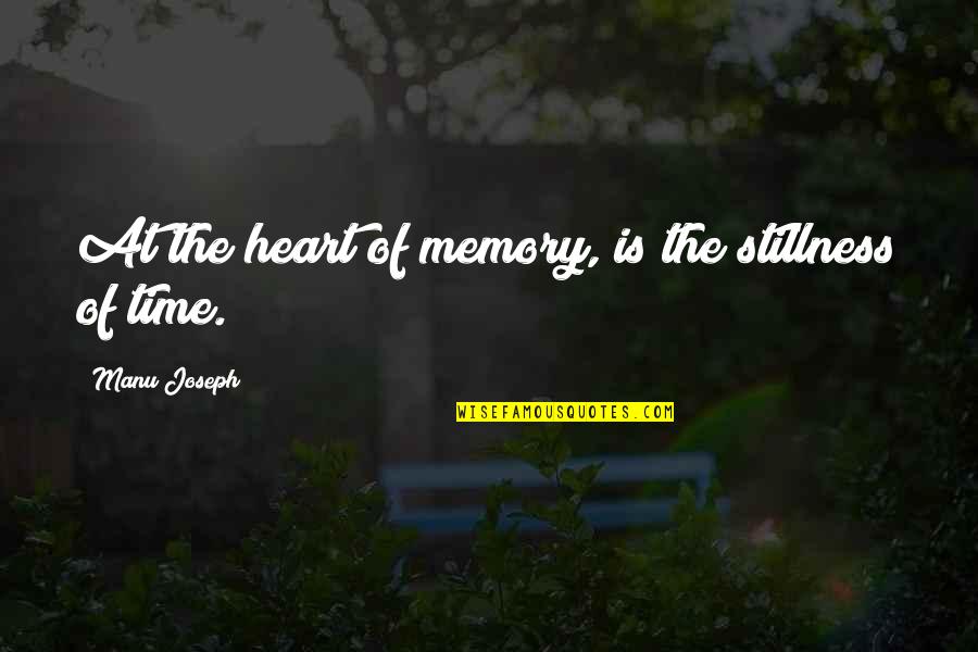 Heart Pain Love Quotes By Manu Joseph: At the heart of memory, is the stillness