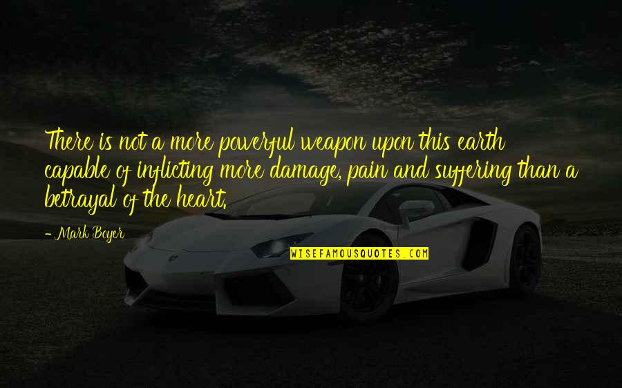 Heart Pain Love Quotes By Mark Boyer: There is not a more powerful weapon upon