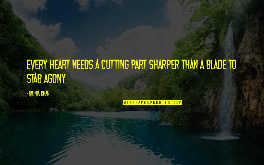 Heart Pain Love Quotes By Munia Khan: Every heart needs a cutting part sharper than