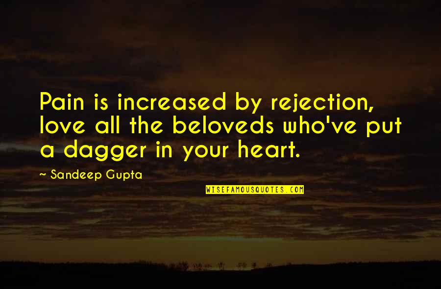 Heart Pain Love Quotes By Sandeep Gupta: Pain is increased by rejection, love all the