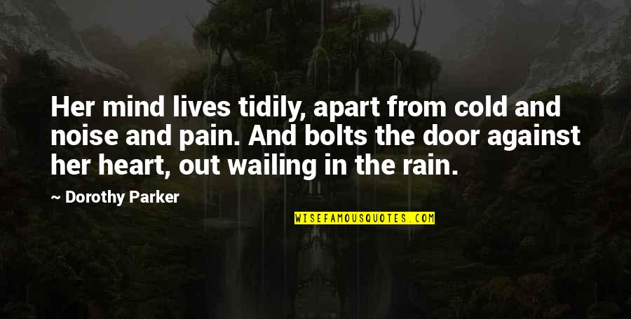 Heart Pain Quotes By Dorothy Parker: Her mind lives tidily, apart from cold and