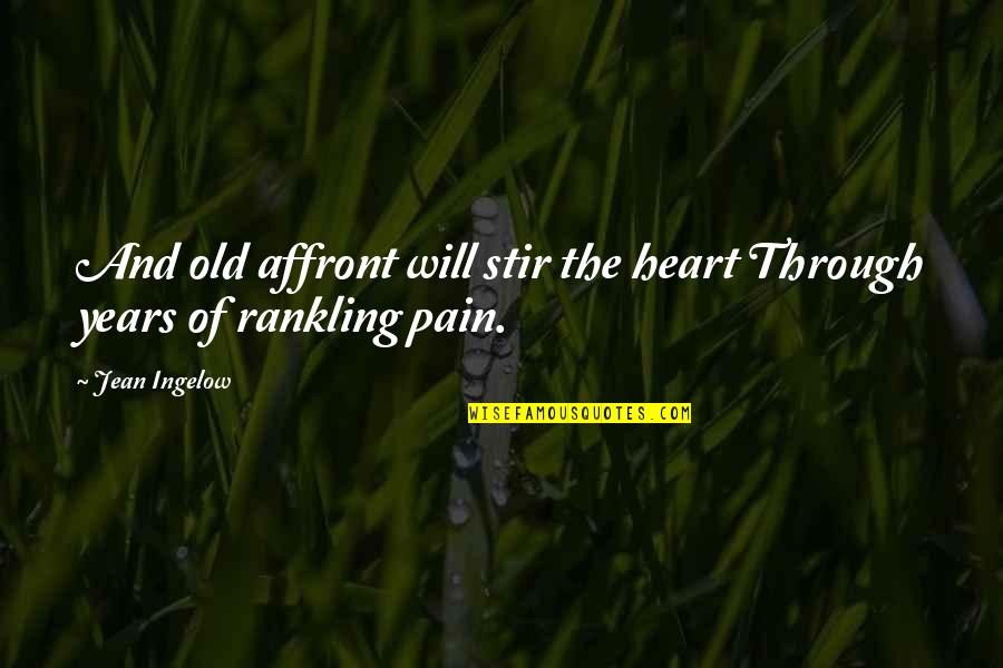 Heart Pain Quotes By Jean Ingelow: And old affront will stir the heart Through