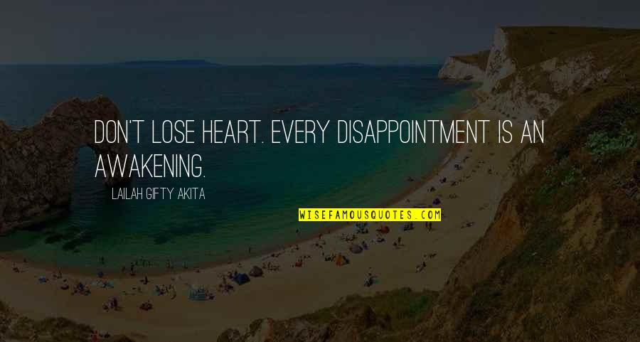 Heart Pain Quotes By Lailah Gifty Akita: Don't lose heart. Every disappointment is an awakening.