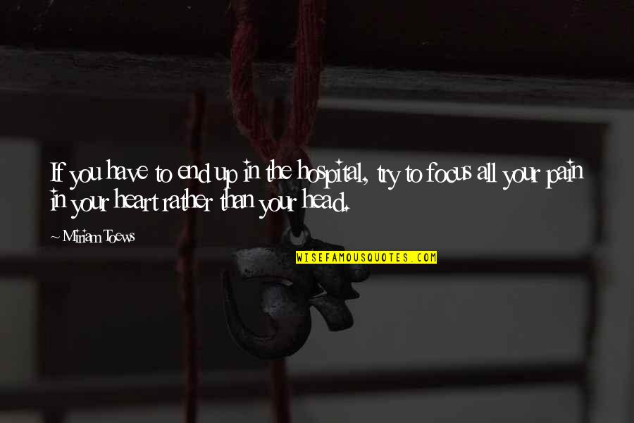 Heart Pain Quotes By Miriam Toews: If you have to end up in the