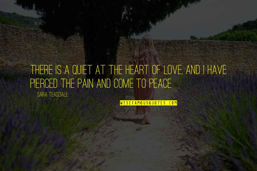 Heart Pain Quotes By Sara Teasdale: There is a quiet at the heart of