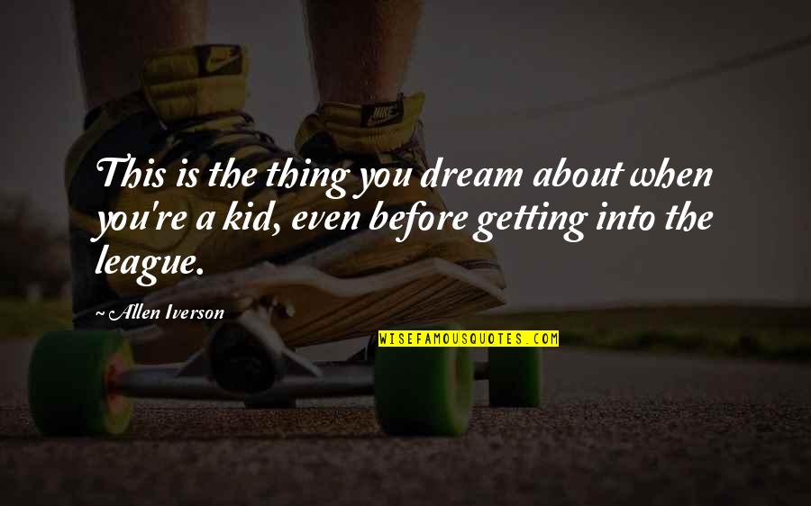 Heart Penetrating Quotes By Allen Iverson: This is the thing you dream about when