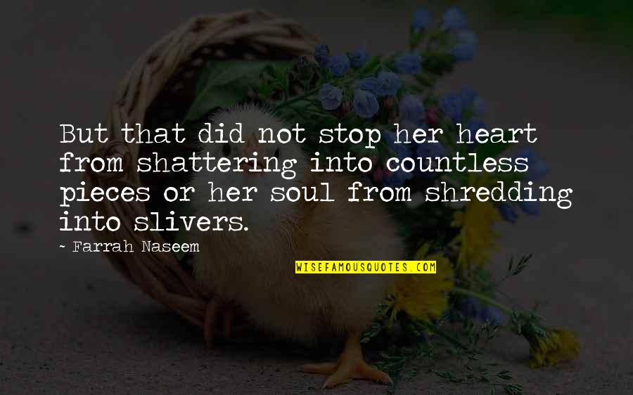 Heart Pieces Quotes By Farrah Naseem: But that did not stop her heart from