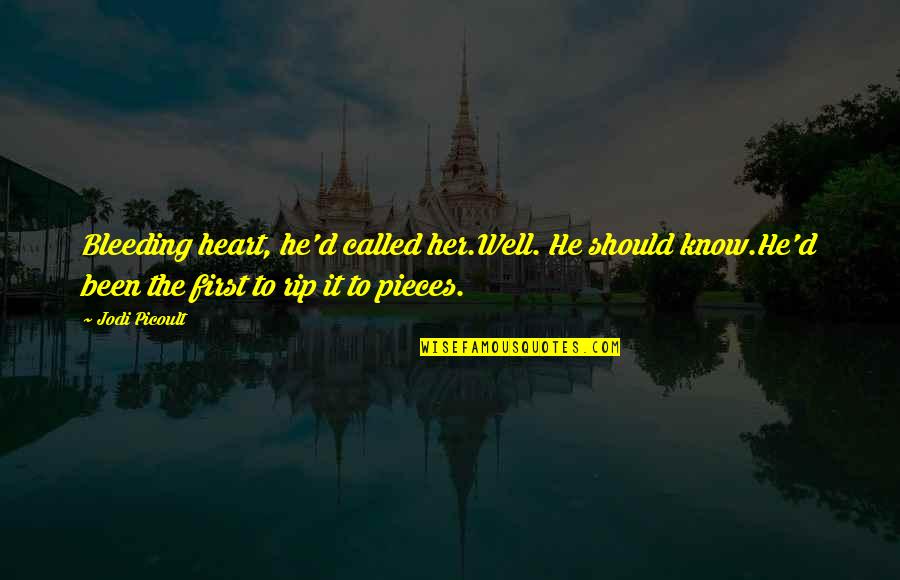 Heart Pieces Quotes By Jodi Picoult: Bleeding heart, he'd called her.Well. He should know.He'd