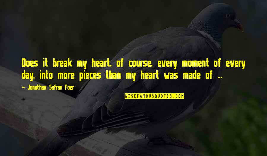 Heart Pieces Quotes By Jonathan Safran Foer: Does it break my heart, of course, every