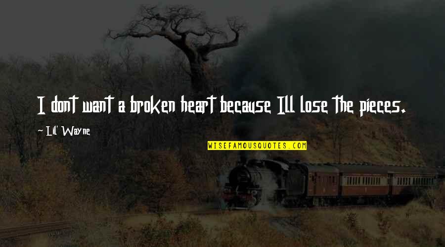 Heart Pieces Quotes By Lil' Wayne: I dont want a broken heart because Ill