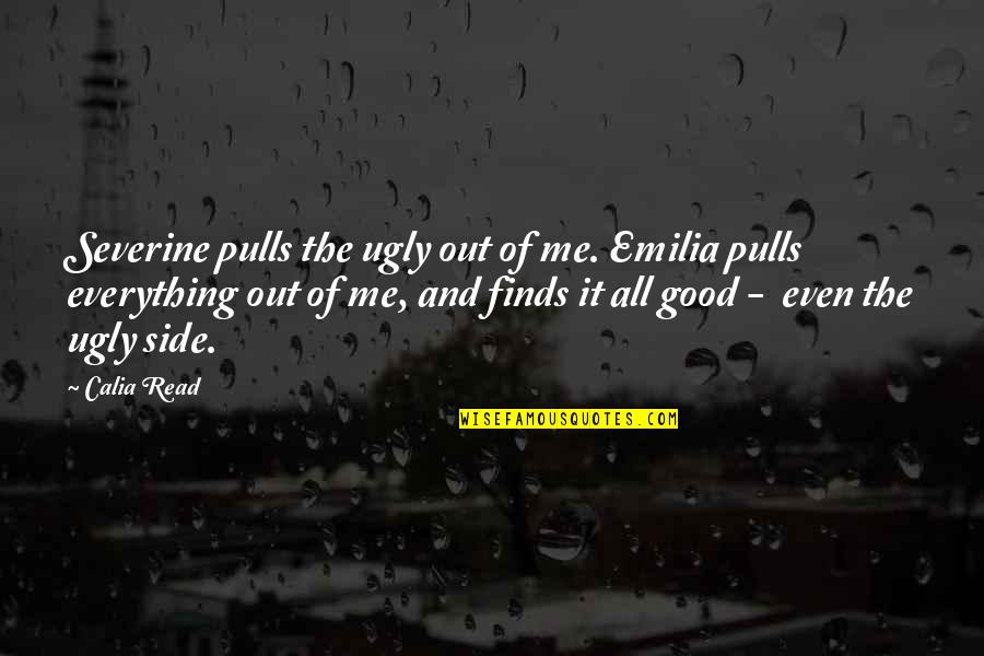 Heart Pinching Quotes By Calia Read: Severine pulls the ugly out of me. Emilia Heart Pinching Quotes By Calia Read: Severine pulls the ugly out of me. Emilia