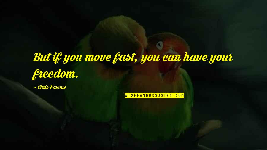 Heart Pinching Quotes By Chris Pavone: But if you move fast, you can have
