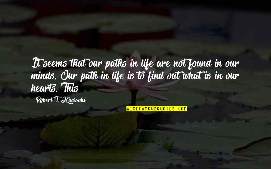 Heart Pinching Quotes By Robert T. Kiyosaki: It seems that our paths in life are Heart Pinching Quotes By Robert T. Kiyosaki: It seems that our paths in life are