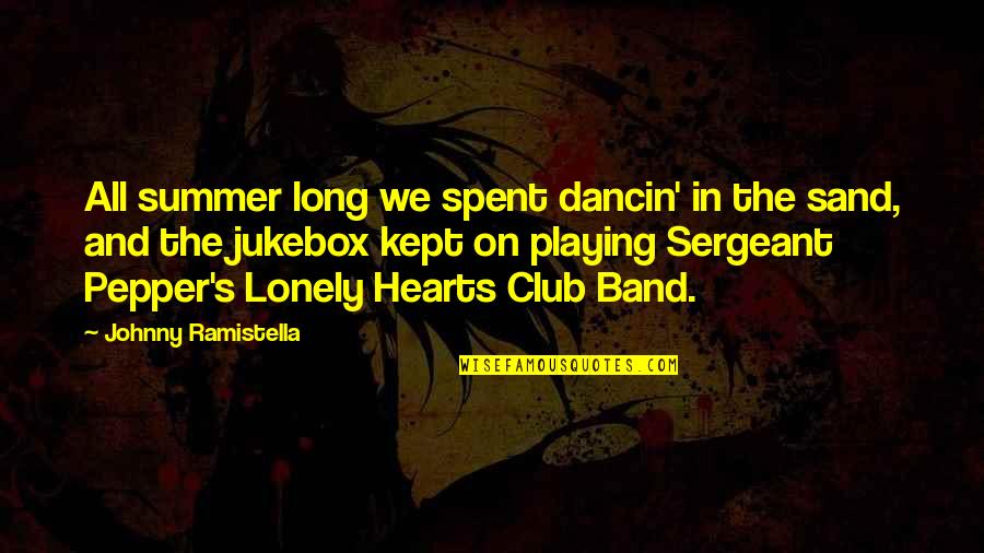 Heart Playing Quotes By Johnny Ramistella: All summer long we spent dancin' in the Heart Playing Quotes By Johnny Ramistella: All summer long we spent dancin' in the