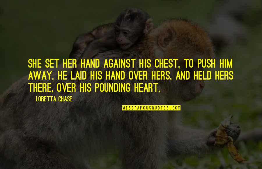 Heart Pounding Quotes By Loretta Chase: She set her hand against his chest, to
