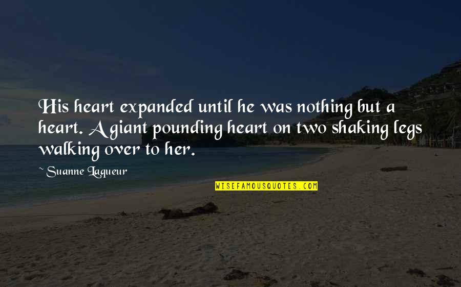 Heart Pounding Quotes By Suanne Laqueur: His heart expanded until he was nothing but