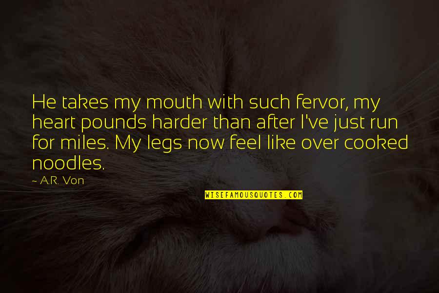 Heart Pounds Quotes By A.R. Von: He takes my mouth with such fervor, my
