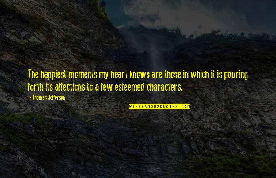 Heart Pouring Quotes By Thomas Jefferson: The happiest moments my heart knows are those