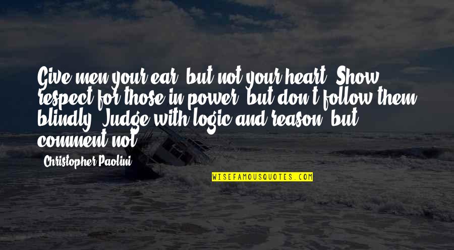 Heart Power Quotes By Christopher Paolini: Give men your ear, but not your heart. Heart Power Quotes By Christopher Paolini: Give men your ear, but not your heart.