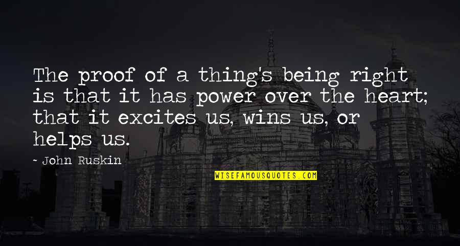 Heart Power Quotes By John Ruskin: The proof of a thing's being right is Heart Power Quotes By John Ruskin: The proof of a thing's being right is