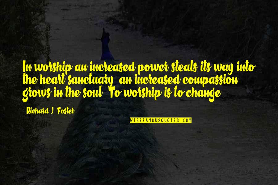Heart Power Quotes By Richard J. Foster: In worship an increased power steals its way Heart Power Quotes By Richard J. Foster: In worship an increased power steals its way
