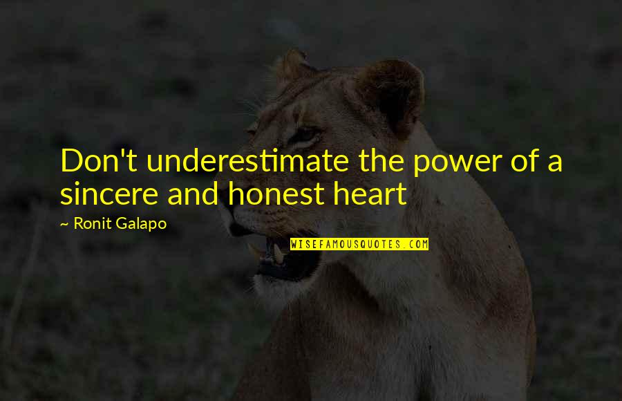 Heart Power Quotes By Ronit Galapo: Don't underestimate the power of a sincere and Heart Power Quotes By Ronit Galapo: Don't underestimate the power of a sincere and