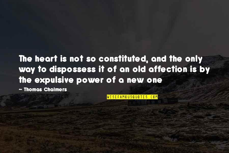 Heart Power Quotes By Thomas Chalmers: The heart is not so constituted, and the Heart Power Quotes By Thomas Chalmers: The heart is not so constituted, and the