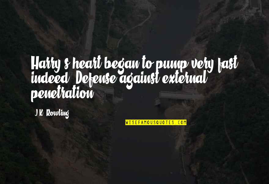 Heart Pump Quotes By J.K. Rowling: Harry's heart began to pump very fast indeed.