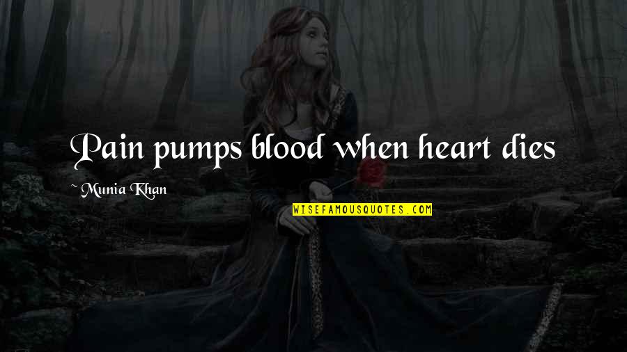 Heart Pump Quotes By Munia Khan: Pain pumps blood when heart dies