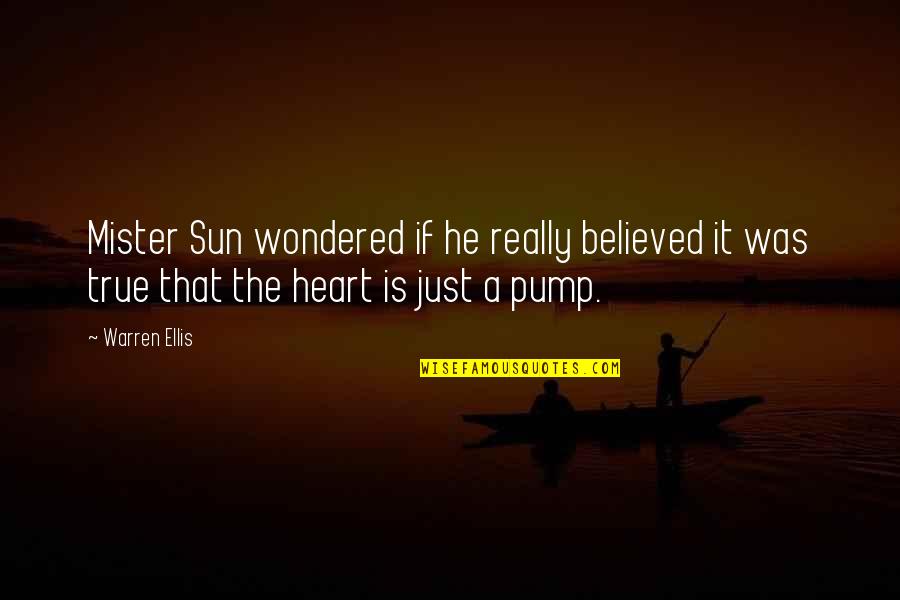 Heart Pump Quotes By Warren Ellis: Mister Sun wondered if he really believed it
