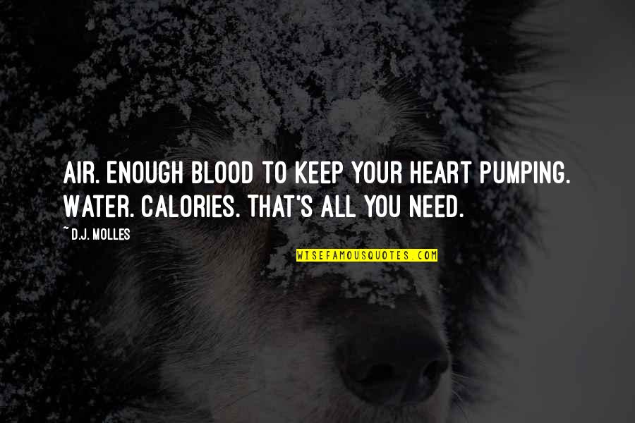 Heart Pumping Quotes By D.J. Molles: Air. Enough blood to keep your heart pumping.