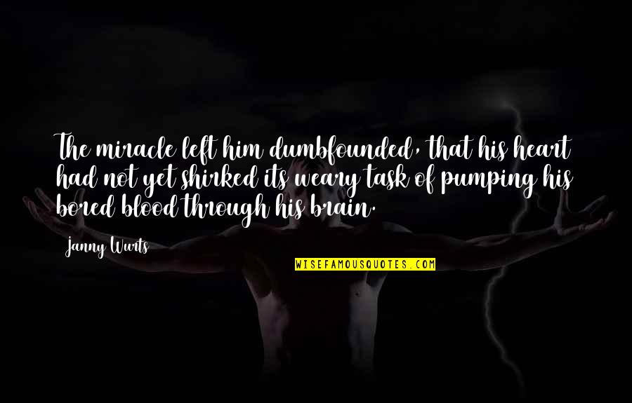 Heart Pumping Quotes By Janny Wurts: The miracle left him dumbfounded, that his heart Heart Pumping Quotes By Janny Wurts: The miracle left him dumbfounded, that his heart