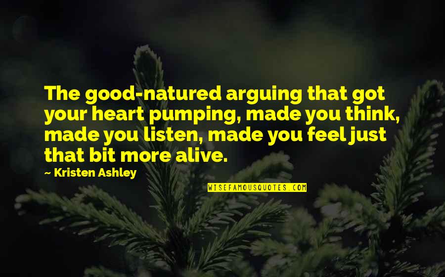 Heart Pumping Quotes By Kristen Ashley: The good-natured arguing that got your heart pumping, Heart Pumping Quotes By Kristen Ashley: The good-natured arguing that got your heart pumping,