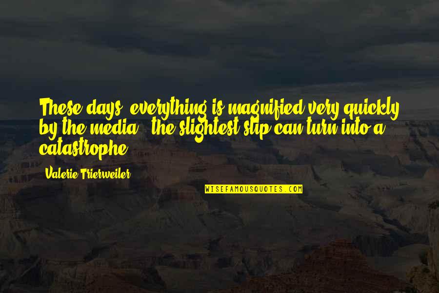 Heart Pumping Quotes By Valerie Trierweiler: These days, everything is magnified very quickly by Heart Pumping Quotes By Valerie Trierweiler: These days, everything is magnified very quickly by