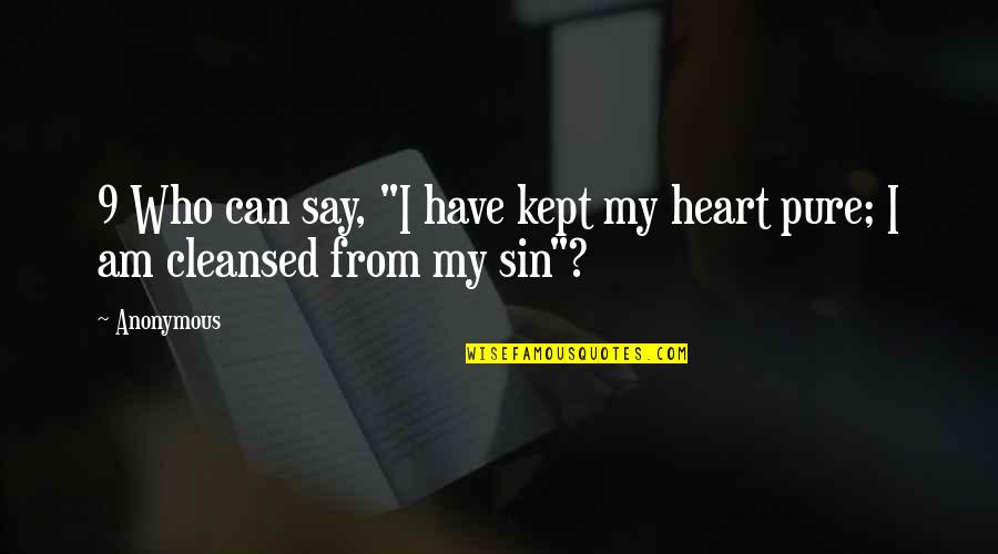 Heart Pure Quotes By Anonymous: 9 Who can say, "I have kept my