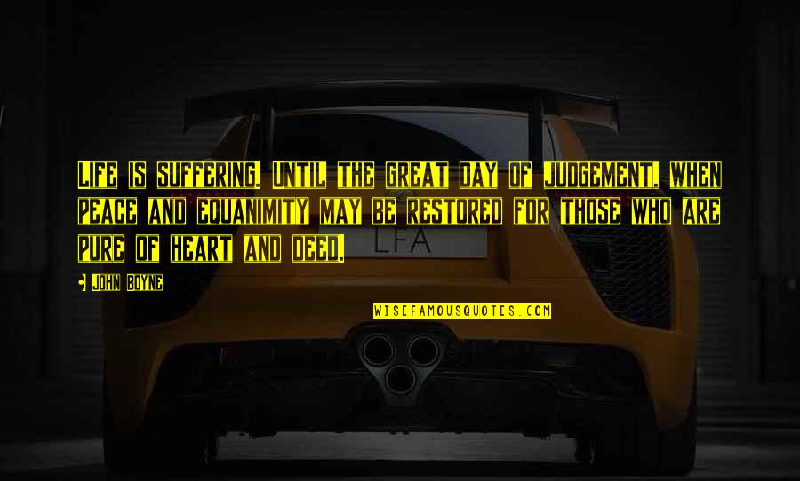Heart Pure Quotes By John Boyne: Life is suffering. Until the great day of