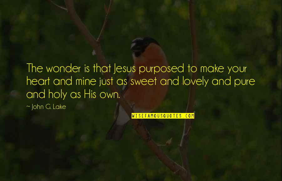 Heart Pure Quotes By John G. Lake: The wonder is that Jesus purposed to make